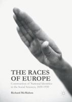 The Races of Europe: Construction of National Identities in the Social Sciences, 1839-1939 0230363199 Book Cover
