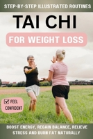 Tai Chi for Weight Loss: Step-by-Step Illustrated Routines to Boost Energy, Regain Balance, Relieve Stress and Burn Fat Naturally B0FSK3DK2X Book Cover