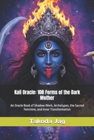 Kali Oracle: 108 Forms of the Dark Mother: An Oracle Book of Shadow Work, Archetypes, the Sacred Feminine, and Inner Transformation B0FD3Z2HJH Book Cover