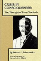 Crisis in Consciousness: The Thought of Ernst Troeltsch 0813007216 Book Cover