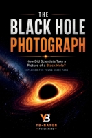 The Black Hole Photograph: The True Story of the Event Horizon Telescope, Einstein's Theory, and the Global Team Who Photographed a Black Hole B0H7FDL2VY Book Cover