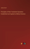 Principles of New Testament Quotation Established and Applied to Biblical Science 0548286418 Book Cover