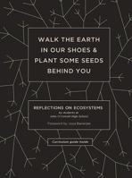 Walk the Earth in Our Shoes and Plant Some Seeds Behind You 1934750662 Book Cover