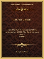 The Four Gospels: From The Munich Manuscript, Q, Now Numbered Lat. 6224 In The Royal Library At Munich 116578047X Book Cover