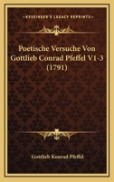 Poetische Versuche Von Gottlieb Conrad Pfeffel V1-3 (1791) 1166212769 Book Cover