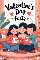Valentine’s Day Facts: A Fun Guide to Love, Hearts, and Valentine Traditions B0GFVWWDFT Book Cover