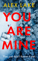 You Are Mine: The new page-turning psychological crime thriller that will keep you gripped from the Top 10 Sunday Times bestselling author 0008699003 Book Cover