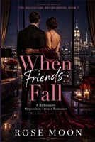 When Friends Fall: A Billionaire Opposites-Attract Romance (The Billionaire Brotherhood) B0HF83K8PP Book Cover