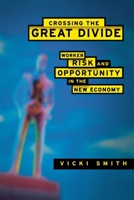Crossing the Great Divide: Worker Risk and Opportunity in the New Economy (ILR Press Books) 0801488125 Book Cover