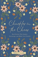 Chuckles in the Chaos: Real Stories That Inspire, Encourage, and Make You Chuckle 173608383X Book Cover