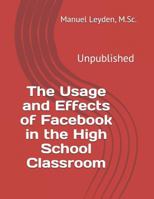 The Usage and Effects of Facebook in the High School Classroom 1717408575 Book Cover