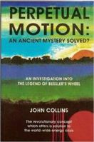 Perpetual Motion; An Ancient Mystery Solved? 141167636X Book Cover
