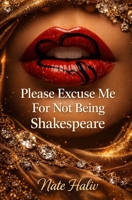 Please Excuse Me For Not Being Shakespeare B0DPTXV4WC Book Cover