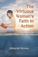 The Virtuous Woman's Faith in Action (Complete in Christ: A Virtuous Woman Bible study Series) 1086005821 Book Cover
