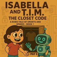 Isabella & T.I.M.: Book 1: The Closet Code 1067085106 Book Cover