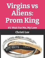 Virgins vs Aliens: Prom King: #1: Wait For Me, My Love B099XMMKM2 Book Cover