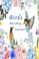 Birds Watching Jourrnal: Logbook Illustration of hand painted flowers and birds Portable 6 inches by 9 inched 1798563258 Book Cover