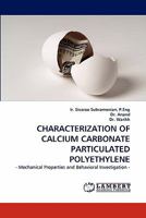 CHARACTERIZATION OF CALCIUM CARBONATE PARTICULATED POLYETHYLENE: - Mechanical Properties and Behavioral Investigation - 3843386307 Book Cover