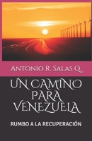 UN CAMINO PARA VENEZUELA: RUMBO A LA RECUPERACIÓN (Spanish Edition) B08BW512CQ Book Cover