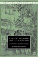 Crafting Jewishness in Medieval England: Legally Absent, Virtually Present 1349381322 Book Cover