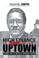 High Finance Goes Uptown: Story of a Black Owned Bank 1546206752 Book Cover