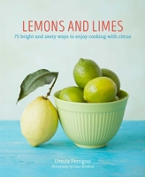 Lemons and Limes: 75 bright and zesty ways to enjoy cooking with citrus 1788792009 Book Cover