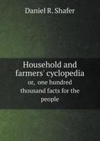 Household and Farmers' Cyclopedia Or, One Hundred Thousand Facts for the People 5518700008 Book Cover