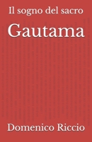 Gautama: Il sogno del sacro (L'Opera) (Italian Edition) B0DL2M4Y67 Book Cover