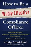 How to Be a Wildly Effective Compliance Officer 0993478808 Book Cover