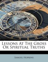 Lessons At The Gross Or Spiritual Truths 0530268906 Book Cover