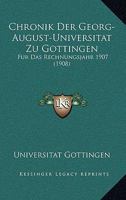 Chronik Der Georg-August-Universitat Zu Gottingen: Fur Das Rechnungsjahr 1907 (1908) 1160829403 Book Cover