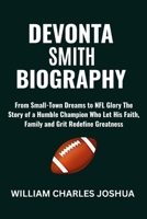 DEVONTA SMITH BIOGRAPHY: From Small-Town Dreams to NFL Glory, The Story of a Humble Champion Who Let His Faith, Family and Grit Redefine Greatness B0F633FKWY Book Cover