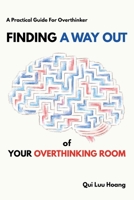Finding a Way Out of Your Overthinking Room - A Practical Guide for Overthinker: The SSH Method for Turning Overthinking, Rumination, and the Thought Loops Inside Your Head into a Blockbuster. B0H72B7LL3 Book Cover