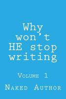 Why won't HE stop writing: Volume 1 1517318769 Book Cover