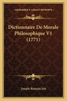 Dictionnaire De Morale Philosophique V1 (1771) 1166207560 Book Cover