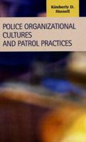 Police Organizational Cultures And Patrol Practices (Criminal Justice: Recent Scholarship) 1593321414 Book Cover