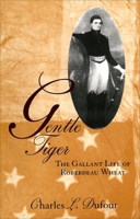 Gentle Tiger: The Gallant Life of Roberdeau Wheat 0807123919 Book Cover