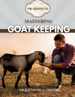 The Secrets to Mastering Goat Keeping B0FH58C1ZH Book Cover