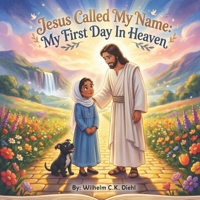 Jesus Called My Name: My First Day In Heaven B0H158GJ81 Book Cover