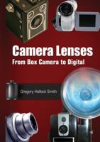 Camera Lenses: From Box Camera to Digital (SPIE Press Monograph Vol. PM158) (Press Monograph) 0819460931 Book Cover