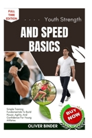 Youth Strength And Speed Basics: Simple Training Fundamentals To Build Power, Agility, And Confidence For Young Athletes B0FNRSG1SW Book Cover