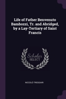 Life of Father Benvenuto Bambozzi, Tr. and Abridged, by a Lay-Tertiary of Saint Francis 1377803384 Book Cover