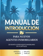Manual de Introducción para Nuevos Agentes Inmobiliarios: De novato a Super Agente Inmobiliarios en 19 capítulos. (Spanish Edition) B0GQRGW3JG Book Cover
