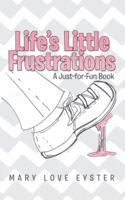 Life's Little Frustrations: A Just-for-Fun Book 1490836853 Book Cover