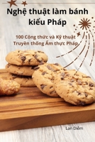 Nghệ thuật làm bánh kiểu Pháp 1836230397 Book Cover