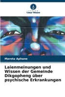 Laienmeinungen und Wissen der Gemeinde Dikgopheng über psychische Erkrankungen 6207352211 Book Cover