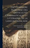 Dictionnaire Raisonné Des Difficultés Grammaticales Et Littéraires De La Langue Française (French Edition) 1020248661 Book Cover