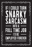 If I could snarky sarcasm into a full time job I'd be employed forever: Funny Sarcastic Office Gag Gifts For Coworkers Birthday, Christmas Holiday Gift, blank lined beautiful wide rule paper 6" X 9" 1 169103956X Book Cover