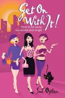 Get On with It!: How to Be Sassy, Successful & Single 1741145023 Book Cover