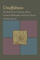 Unselfishness: The Role of the Vicarious Affects in Moral Philosophy and Social Theory 082293308X Book Cover